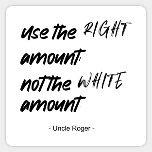 Use the right amount, not the white amount. - Uncle Roger - Nigel Ng Sticker